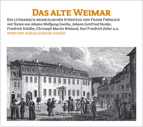 Das alte Weimar - Johann Wolfgang von Goethe, Christoph M Wieland, Johannes Herder