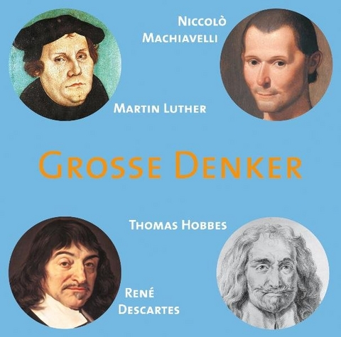 Große Denker - Niccolò Machiavelli, Martin Luther, Thomas Hobbes, René Descartes - 