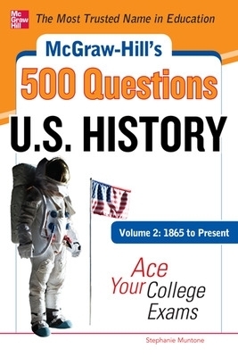 McGraw-Hill's 500 U.S. History Questions, Volume 2: 1865 to Present: Ace Your College Exams - Stephanie Muntone