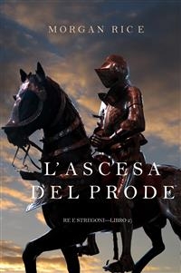 L'ascesa Del Prode (Re e Stregoni&mdash;Libro 2) - Morgan Rice