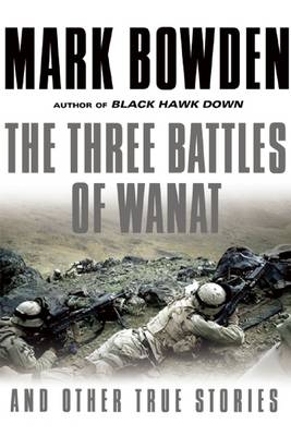 The Three Battles of Wanat - Mark Bowden