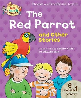 Oxford Reading Tree Read with Biff Chip & Kipper: The Red Parrot and Other Stories, Level 1 Phonics and First Stories - Roderick Hunt