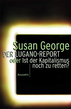 Der Lugano-Report oder Ist der Kapitalismus noch zu retten - Susan George