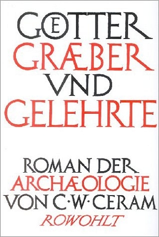 G&ouml;tter, Gr&auml;ber und Gelehrte - C. W. Ceram