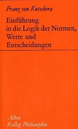 Einf&uuml;hrung in die Logik der Normen, Werte und Entscheidungen - Franz von Kutschera