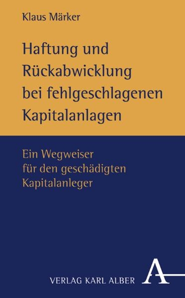 Haftung und R&uuml;ckabwicklung bei fehlgeschlagenen Kapitalanlagen - Klaus M&auml;rker