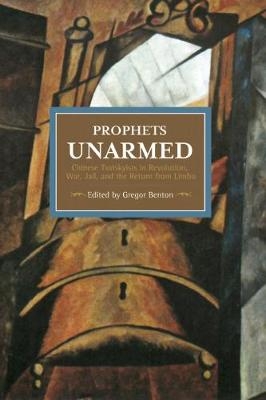 Prophets Unarmed: Chinese Trotskyists In Revolution, War, Jail, And The Return From Limbo - 