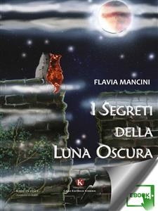 I segreti della Luna Oscura - Mancini Flavia