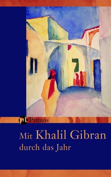 Mit Khalil Gibran durch das Jahr - Khalil Gibran