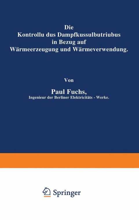 Die Kontrolle des Dampfkesselbetriebes in Bezug auf W&auml;rmeerzeugung und W&auml;rmeverwendung - Paul Fuchs