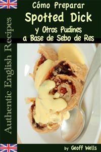 Cómo Preparar Spotted Dick y Otros Pudines a Base de Sebo de Res -  Geoff Wells