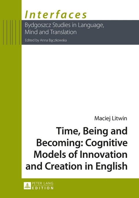 Time, Being and Becoming: Cognitive Models of Innovation and Creation in English - Maciej Litwin