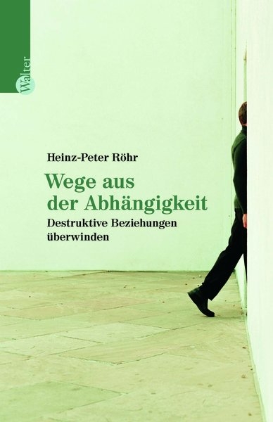 Wege aus der Abh&auml;ngigkeit - Heinz-Peter R&ouml;hr