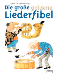 Die grosse goldene Liederfibel - Heribert Gr&uuml;ger, Johannes Gr&uuml;ger