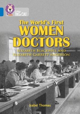 The World’s First Women Doctors: Elizabeth Blackwell and Elizabeth Garrett Anderson - Isabel Thomas