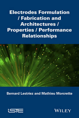 Electrodes Formulation: Fabrication and Architectu res/Properties/Performance Relationships