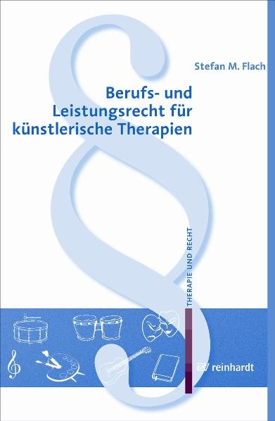 Berufs- und Leistungsrecht f&uuml;r k&uuml;nstlerische Therapien - Stefan M Flach