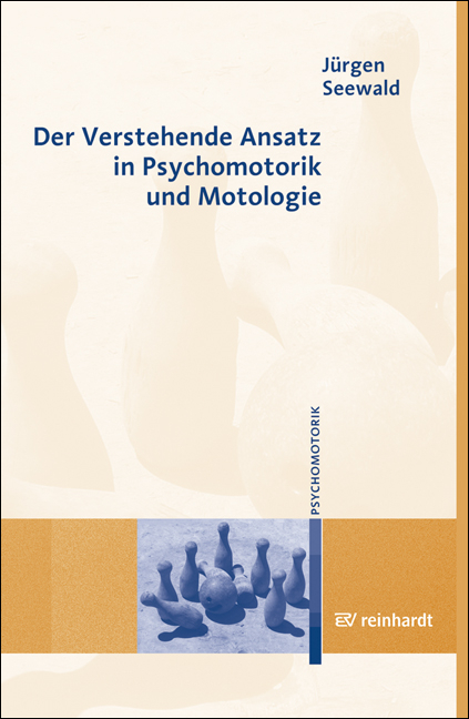 Der Verstehende Ansatz in Psychomotorik und Motologie - J&uuml;rgen Seewald