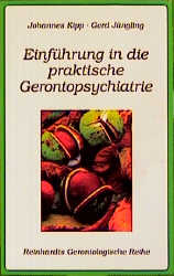 Einführung in die praktische Gerontopsychiatrie - Johannes Kipp, Gerd Jüngling