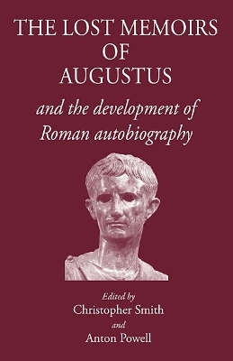 The Lost Memoirs of Augustus and the Development of Roman Autobiography - 