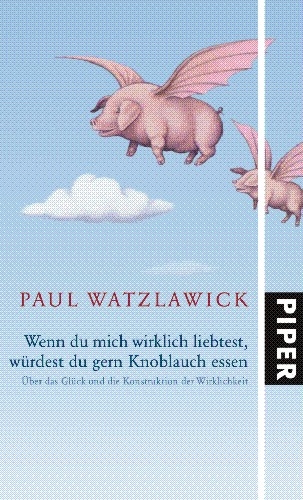 Wenn du mich wirklich liebtest, w&uuml;rdest du gern Knoblauch essen - Paul Watzlawick