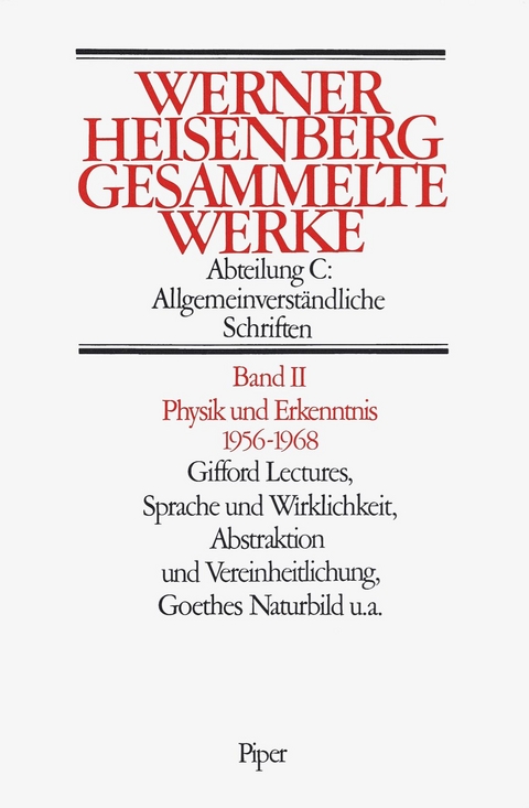 Physik und Erkenntnis 1956&ndash;1968. Gifford Lectures, Sprache und Wirklichkeit. Abstraktionen und Vereinheitlichung. Goethes Naturbild - 