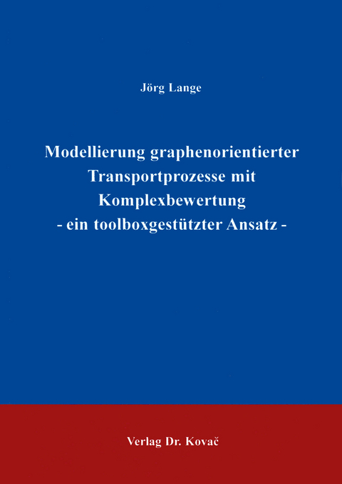 Modellierung graphenorientierter Transportprozesse mit Komplexbewertung - ein toolboxgest&uuml;tzter Ansatz - J&ouml;rg Lange