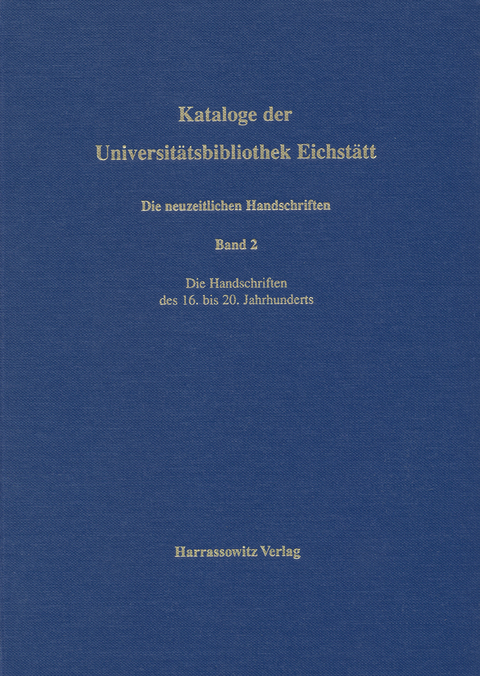 Kataloge der Universit&auml;tsbibliothek Eichst&auml;tt / Die neuzeitlichen Handschriften