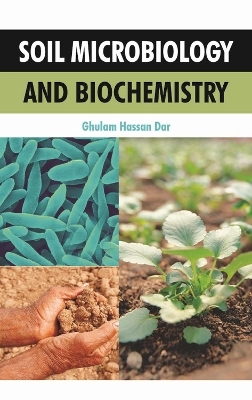 Soil Microbiology and Biochemistry - Ghulam Hassan Dar