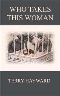 WHO TAKES THIS WOMAN - A Book in the Jack Delaney Chronicles