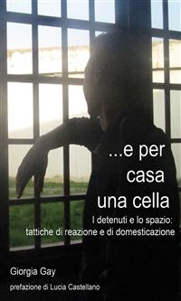 E per casa una cella - Giorgia Gay