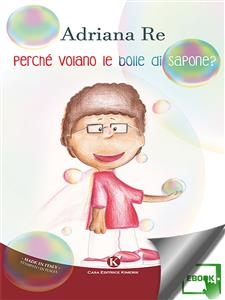 Perché volano le bolle di sapone? - Re Adriana