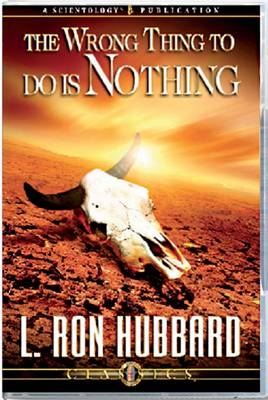 The Wrong Thing to Do is Nothing - L. Ron Hubbard