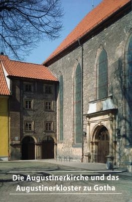 Die Augustinerkirche und das Augustinerkloster zu Gotha - Heiderose Engelhardt