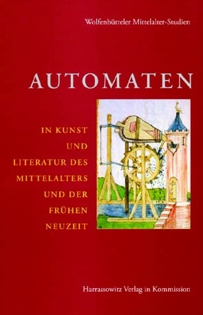 Automaten in Kunst und Literatur des Mittelalters und der fr&uuml;hen Neuzeit - 