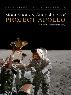 Moonshots & Snapshots of Project Apollo - John Bisney, J.L. Pickering