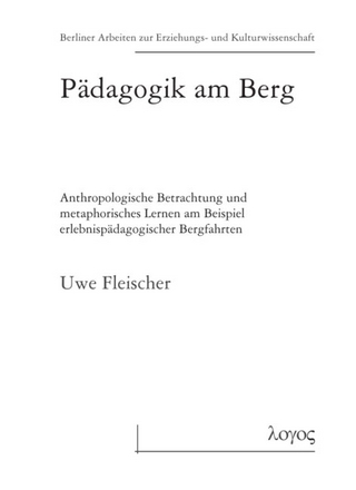 Pädagogik am Berg - Anthropologische Betrachtung und metaphorisches Lernen am Beispiel erlebnispädagogischer Bergfahrten