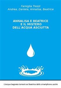 Annalisa e Beatrice e il mistero dell'acqua asciutta - Famiglia Trezzi