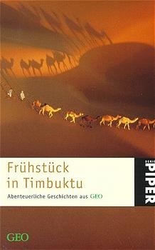 Fr&uuml;hst&uuml;ck in Timbuktu. Abenteuerliche Geschichten aus GEO - 
