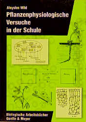 Pflanzenphysiologische Versuche in der Schule - Aloysius Wild