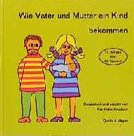 Wie Vater und Mutter ein Kind bekommen - Per H Knudsen