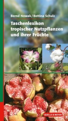 Taschenlexikon tropischer Nutzpflanzen und ihrer Fr&uuml;chte - Bernd Nowak, Bettina Schulz