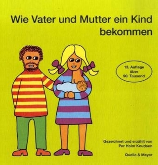 Wie Vater und Mutter ein Kind bekommen