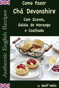 Como Fazer Chá Devonshire Com Scones, Geleia de Morango e Coalhada