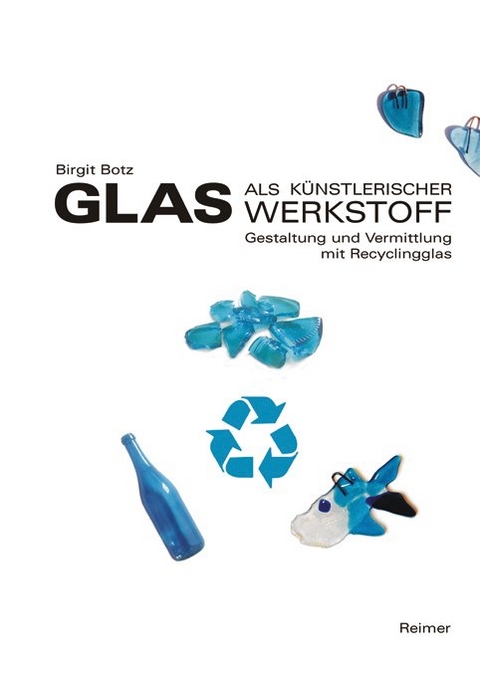 Glas als k&uuml;nstlerischer Werkstoff - Birgit Botz