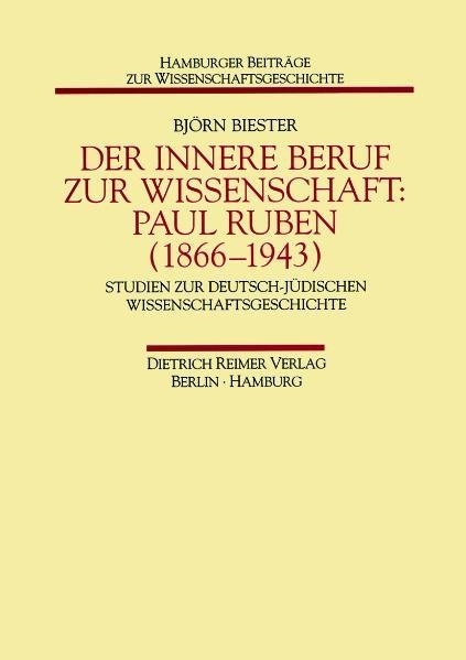 Der innere Beruf zur Wissenschaft: Paul Ruben (1866-1943) - Bj&ouml;rn Biester