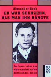 Er war sechzehn, als man ihn h&auml;ngte - Alexander Goeb