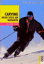 Carving. Neuer Spaß am Skifahren