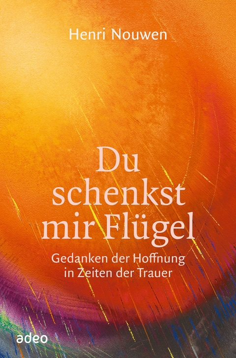 Du schenkst mir Fl&uuml;gel - Henri Nouwen