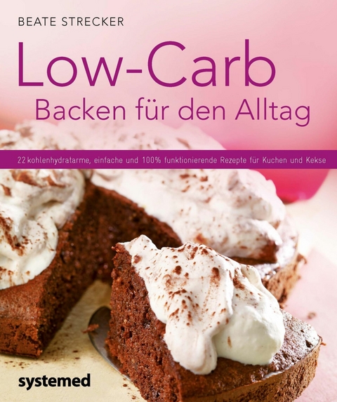 Low-Carb Backen f&uuml;r den Alltag - Beate Strecker